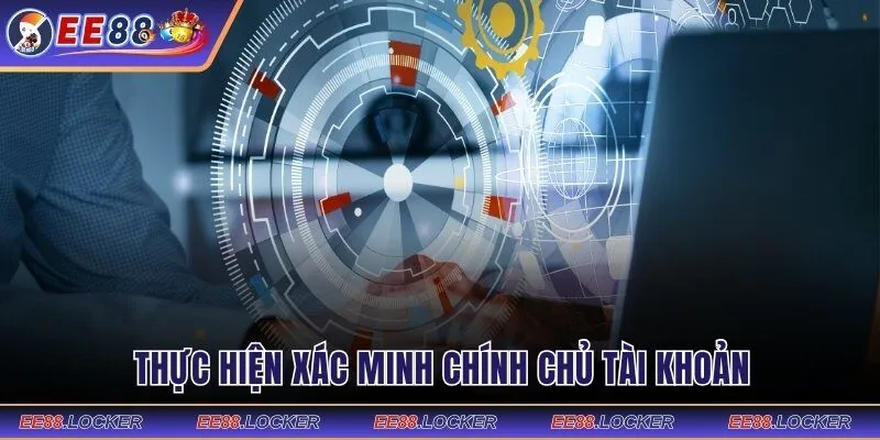 Thực hiện xác minh chính chủ tài khoản 